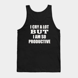 i cry a lot but i am so productive Tank Top